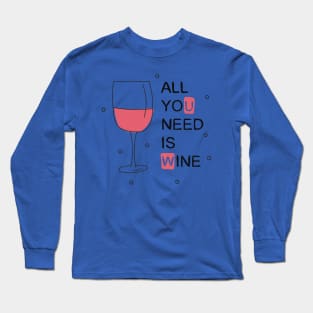 all you need is wine 4 Long Sleeve T-Shirt